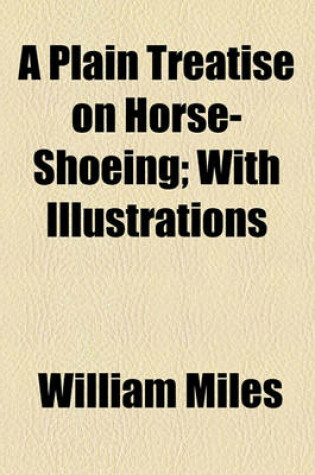 Cover of A Plain Treatise on Horse-Shoeing; With Illustrations