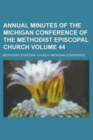 Cover of Annual Minutes of the Michigan Conference of the Methodist Episcopal Church Volume 44