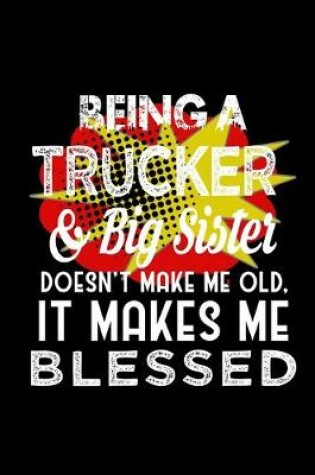 Cover of Being a trucker & big sister doesn't make me old, it makes me blessed