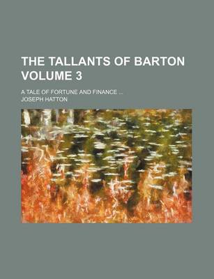 Book cover for The Tallants of Barton Volume 3; A Tale of Fortune and Finance