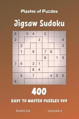 Book cover for Master of Puzzles - Jigsaw Sudoku 400 Easy to Master Puzzles 9x9 vol.9