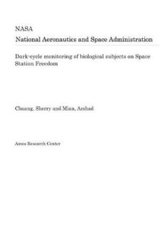 Cover of Dark-Cycle Monitoring of Biological Subjects on Space Station Freedom