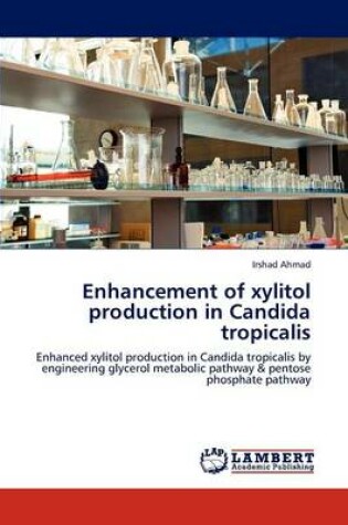 Cover of Enhancement of Xylitol Production in Candida Tropicalis