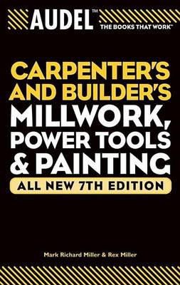 Cover of Audel Carpenter's and Builder's Millwork, Power Tools, and Painting