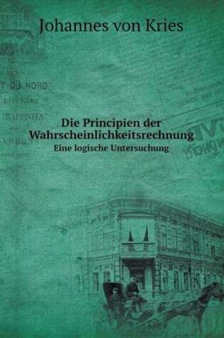 Cover of Die Principien der Wahrscheinlichkeitsrechnung Eine logische Untersuchung