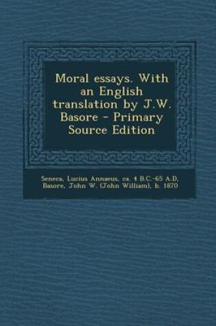 Cover of Moral Essays. with an English Translation by J.W. Basore - Primary Source Edition