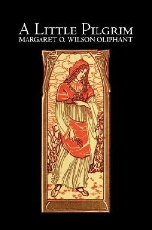 Cover of A Little Pilgrim by Margaret Oliphant Wilson, Fiction, Literary, Religious