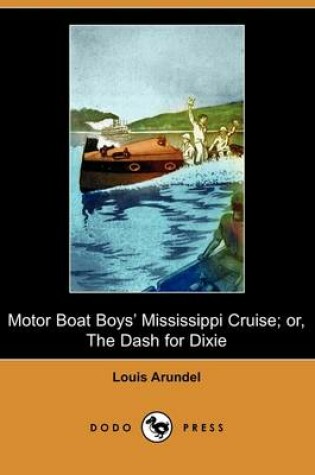 Cover of Motor Boat Boys' Mississippi Cruise; Or, the Dash for Dixie (Dodo Press)