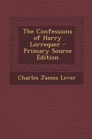 Cover of The Confessions of Harry Lorrequer - Primary Source Edition