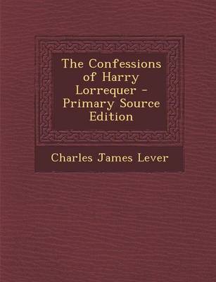 Book cover for The Confessions of Harry Lorrequer - Primary Source Edition