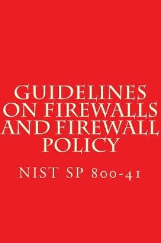 Cover of NIST SP 800-41 Guidelines on Firewalls and Firewall Policy