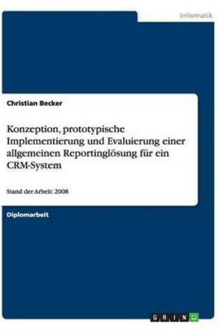 Cover of Konzeption, prototypische Implementierung und Evaluierung einer allgemeinen Reportingloesung fur ein CRM-System