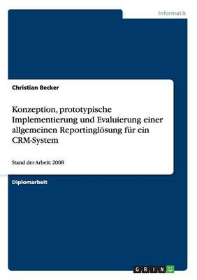 Book cover for Konzeption, prototypische Implementierung und Evaluierung einer allgemeinen Reportingloesung fur ein CRM-System