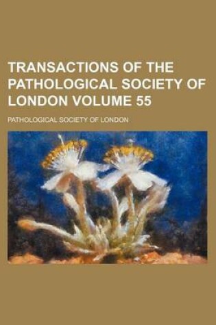 Cover of Transactions of the Pathological Society of London Volume 55