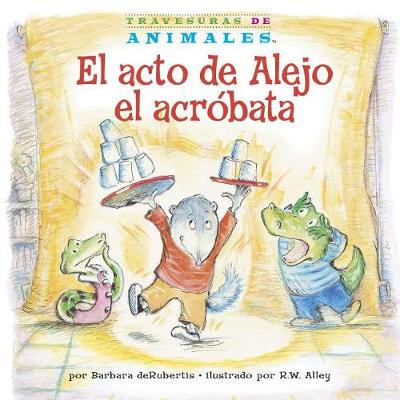Book cover for El Acto de Alejo El Acróbata (Alexander Anteater's Amazing Act)