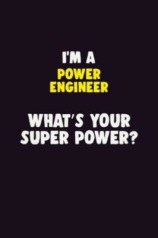 Cover of I'M A Power Engineer, What's Your Super Power?