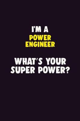 Book cover for I'M A Power Engineer, What's Your Super Power?