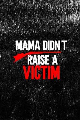 Book cover for Mama Didn't Raise A Victim