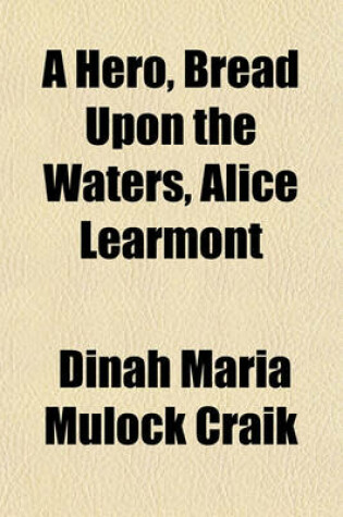 Cover of A Hero, Bread Upon the Waters, Alice Learmont