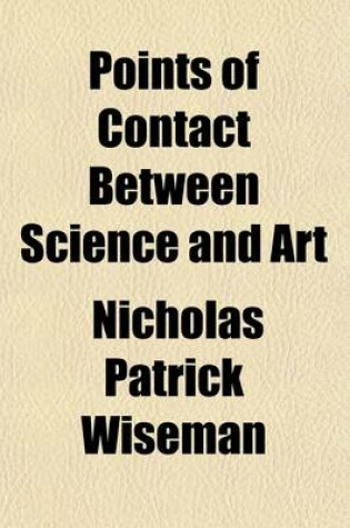 Cover of Points of Contact Between Science and Art; A Lecture Delivered at the Royal Institution, January 30, 1863