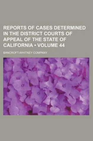 Cover of Reports of Cases Determined in the District Courts of Appeal of the State of California (Volume 44)