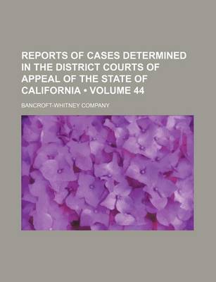 Book cover for Reports of Cases Determined in the District Courts of Appeal of the State of California (Volume 44)