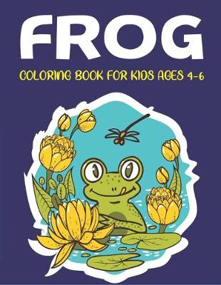 Book cover for Frog Coloring Book for Kids Ages 4-6