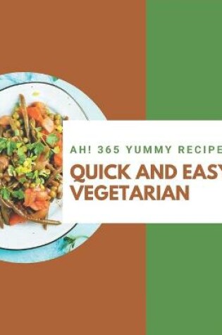 Cover of Ah! 365 Yummy Quick and Easy Vegetarian Recipes