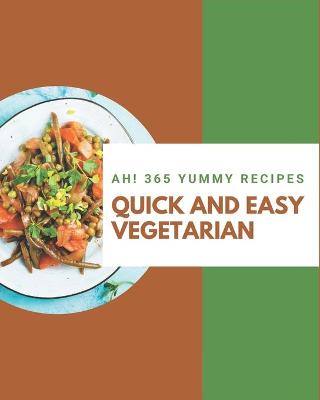 Book cover for Ah! 365 Yummy Quick and Easy Vegetarian Recipes