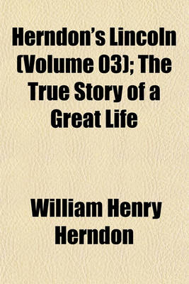 Book cover for Herndon's Lincoln (Volume 03); The True Story of a Great Life