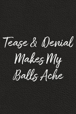 Book cover for Tease and Denial Makes My Balls Ache