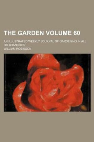 Cover of The Garden Volume 60; An Illustrated Weekly Journal of Gardening in All Its Branches