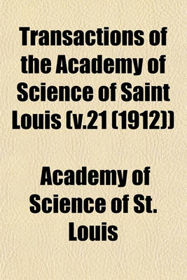 Book cover for Transactions of the Academy of Science of Saint Louis (V.21 (1912))