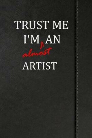 Cover of Trust Me I'm Almost an Artist