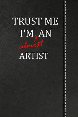 Book cover for Trust Me I'm Almost an Artist