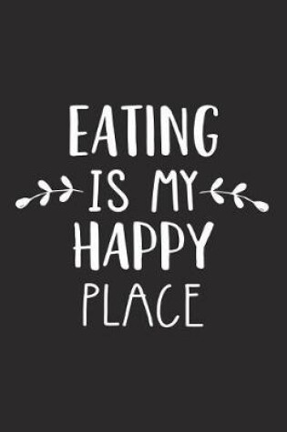 Cover of Eating Is My Happy Place