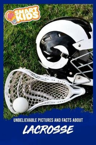 Cover of Unbelievable Pictures and Facts About Lacrosse