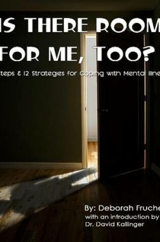 Cover of Is There Room for Me, Too? - 12 Steps & 12 Strategies for Coping with Mental Illness