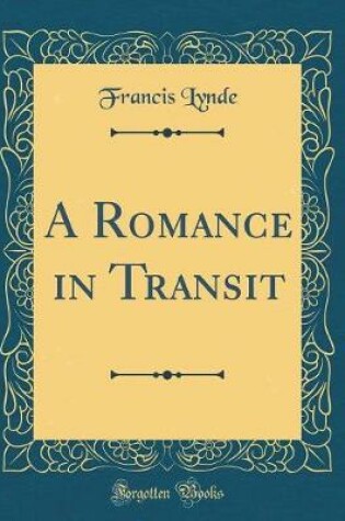 Cover of A Romance in Transit (Classic Reprint)