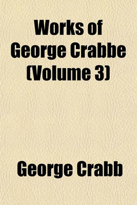 Book cover for Works of George Crabbe (Volume 3)