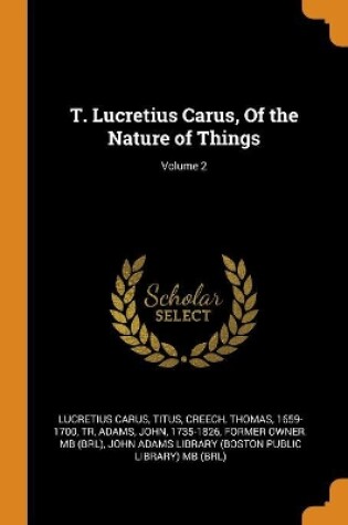 Cover of T. Lucretius Carus, of the Nature of Things; Volume 2