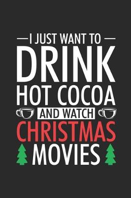 Book cover for I Just Want To Drink Hot Cocoa And Watch Christmas Movies