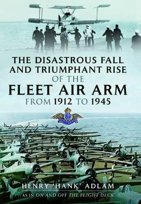 Cover of Disastrous Fall and Triumphant Rise of the Fleet Air Arm from 1912 to 1945