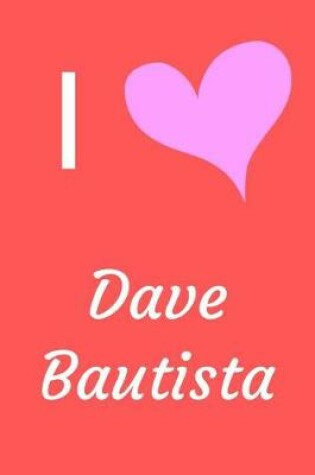 Cover of I Love Dave Bautista