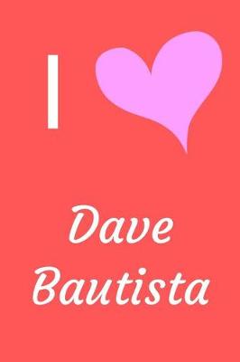 Book cover for I Love Dave Bautista