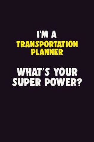 Cover of I'M A Transportation Planner, What's Your Super Power?