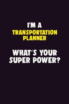 Book cover for I'M A Transportation Planner, What's Your Super Power?