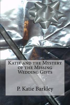 Book cover for Katie and the Mystery of the Missing Wedding Gifts