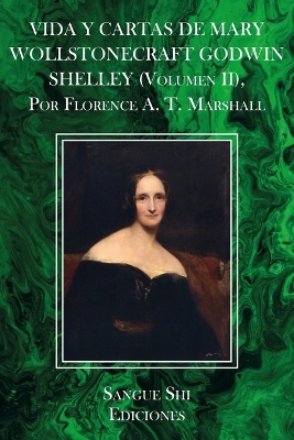 Cover of VIDA Y CARTAS DE MARY WOLLSTONECRAFT GODWIN SHELLEY (Volumen II), Por Florence A. T. Marshall