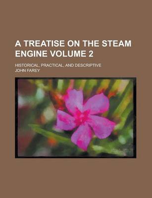 Book cover for A Treatise on the Steam Engine; Historical, Practical, and Descriptive Volume 2